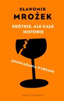 Krótkie, ale całe historie. opowiadania wybrane. Autor: Mrożek Sławomir. SmakLiter.pl Okładka książki Krótkie, ale całe historie. opowiadania wybrane
