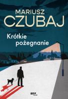 Krótkie pożegnanie. Autor: Mariusz Czubaj. SmakLiter.pl Okładka książki Krótkie pożegnanie