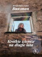 Krótkie wiersze na długie lata. Autor: Krzysztof Cezary Buszman. SmakLiter.pl Okładka książki Krótkie wiersze na długie lata