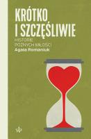 Krótko i szczęśliwie. Historie późnych miłości. Autor: Romaniuk Agata. SmakLiter.pl Okładka książki Krótko i szczęśliwie. Historie późnych miłości