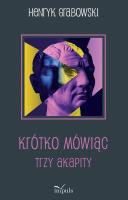 Krótko mówiąc. Autor: Grabowski Henryk. SmakLiter.pl Okładka książki Krótko mówiąc