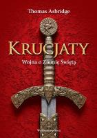 Krucjaty. Wojna o Ziemię Świętą w.2. Autor: Thomas Asbridge. SmakLiter.pl Okładka książki Krucjaty. Wojna o Ziemię Świętą w.2