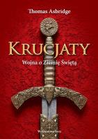 Krucjaty. Wojna o Ziemię Świętą. Autor: Thomas Asbridge. SmakLiter.pl Okładka książki Krucjaty. Wojna o Ziemię Świętą