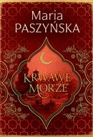 Krwawe morze. Cień sułtana. Tom 2. Autor: Paszyńska Maria. SmakLiter.pl Okładka książki Krwawe morze. Cień sułtana. Tom 2
