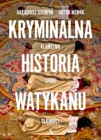 Kryminalna historia Watykanu. Autor: Artur Nowak, Stempin Arkadiusz. SmakLiter.pl Okładka książki Kryminalna historia Watykanu