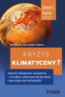 Kryzys klimatyczny? Prawdy, półprawdy i kłamstwa - co wiemy, czego nam się nie mówi i jaka naprawdę czeka nas przyszłość. Autor: Steven E. Koonin. SmakLiter.pl Okładka książki Kryzys klimatyczny? Prawdy, półprawdy i kłamstwa - co wiemy, czego nam się nie mówi i jaka naprawdę czeka nas przyszłość