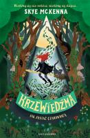 Krzewiedźma. Szkoła dla młodych czarownic. Autor: Skye McKenna, Mazan Maciejka, Tomislav Tomic. SmakLiter.pl Okładka książki Krzewiedźma. Szkoła dla młodych czarownic