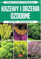 Krzewy i drzewa ozdobne. Praktyczny poradnik. Autor: Michał Mazik. SmakLiter.pl Okładka książki Krzewy i drzewa ozdobne. Praktyczny poradnik
