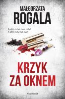 Krzyk za oknem. Autor: Rogala Małgorzata. SmakLiter.pl Okładka książki Krzyk za oknem
