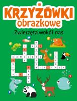 Krzyżówki obrazkowe. Zwierzęta wokół nas. Autor: Opracowanie zbiorowe. SmakLiter.pl Okładka książki Krzyżówki obrazkowe. Zwierzęta wokół nas