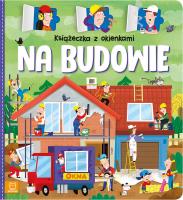 Książeczka z okienkami. Na budowie. Autor: Bator Agnieszka. SmakLiter.pl Okładka książki Książeczka z okienkami. Na budowie