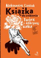 Książka do zrobienia. Twórz o idkrywaj siebie. Autor: Aleksandra Cieślak. SmakLiter.pl Okładka książki Książka do zrobienia. Twórz o idkrywaj siebie
