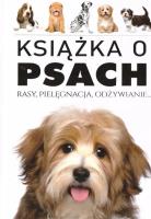 Okładka książki Książka o Psach. Rasy, pielęgnacja, odżywianie