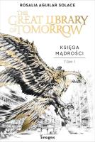 Księga Mądrości: The Great Library of Tomorrow. Autor: Rosalia Aguilar Solace. SmakLiter.pl Okładka książki Księga Mądrości: The Great Library of Tomorrow
