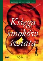 Księga smoków świata Tom 3. Autor: Sala Bartłomiej. SmakLiter.pl Okładka książki Księga smoków świata Tom 3