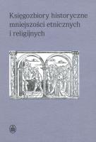 Księgozbiory historyczne mniejszości etnicznych i religijnych. Autor: Sidorowicz-Mulak Dorota red., Agnieszka Franczyk-. SmakLiter.pl Okładka książki Księgozbiory historyczne mniejszości etnicznych i religijnych