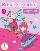Księżniczki. Bawię się wodą. Autor: Opracowanie zbiorowe. SmakLiter.pl Okładka książki Księżniczki. Bawię się wodą