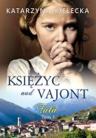 Księżyc nad Vajont tom 1 Fala. Autor: Katarzyna Kielecka. SmakLiter.pl Okładka książki Księżyc nad Vajont tom 1 Fala