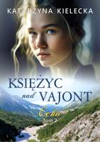 Księżyc nad Vajont tom 2 Echo. Autor: Katarzyna Kielecka. SmakLiter.pl Okładka książki Księżyc nad Vajont tom 2 Echo
