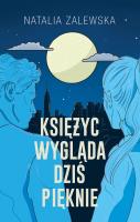 Księżyc wygląda dziś pięknie. Autor: Zalewska Natalia. SmakLiter.pl Okładka książki Księżyc wygląda dziś pięknie