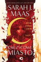 Księżycowe Miasto Dom ziemi i krwi Tom 1 Część 1. Autor: Sarah J. Maas. SmakLiter.pl Okładka książki Księżycowe Miasto Dom ziemi i krwi Tom 1 Część 1