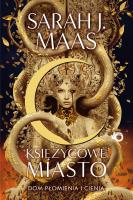 Księżycowe Miasto Tom 3 Dom płomienia i cienia. Autor: Sarah J. Maas. SmakLiter.pl Okładka książki Księżycowe Miasto Tom 3 Dom płomienia i cienia