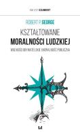 Kształtowanie moralności ludzkiej. Autor: George Robert P.. SmakLiter.pl Okładka książki Kształtowanie moralności ludzkiej