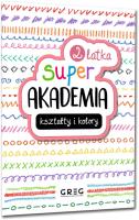 Kształty i kolory. Super akademia (2 latka). Autor: Opracowanie zbiorowe. SmakLiter.pl Okładka książki Kształty i kolory. Super akademia (2 latka)