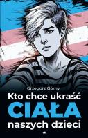 Kto chce ukraść ciała naszych dzieci. Autor: Grzegorz Górny. SmakLiter.pl Okładka książki Kto chce ukraść ciała naszych dzieci