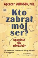 Kto zabrał mój ser? Opowieści dla młodzieży. Autor: Spencer Johnson. SmakLiter.pl Okładka książki Kto zabrał mój ser? Opowieści dla młodzieży