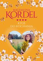 Ktoś do kochania. Autor: Magdalena Kordel. SmakLiter.pl Okładka książki Ktoś do kochania