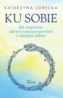 Ku sobie. Jak rozpoznać ukryty narcyzm partnera.... Autor: Lorecka Katarzyna. SmakLiter.pl Okładka książki Ku sobie. Jak rozpoznać ukryty narcyzm partnera...