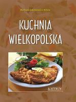 Kuchnia wielkopolska. Potrawy tradycyjne A4 BR. Autor: Barbara Jakimowicz-Klein. SmakLiter.pl Okładka książki Kuchnia wielkopolska. Potrawy tradycyjne A4 BR