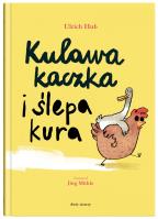 Kulawa kaczka i ślepa kura. Autor: Ulrich Hub. SmakLiter.pl Okładka książki Kulawa kaczka i ślepa kura