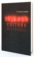 Kultura destrukcji. Autor: Andrzej Zwoliński. SmakLiter.pl Okładka książki Kultura destrukcji