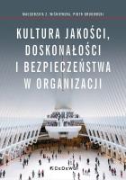 Kultura jakości, doskonałości i bezpieczeństwa w organizacji. Autor: red. Małgorzata Z. Wiśniewska, Grudowski Piotr. SmakLiter.pl Okładka książki Kultura jakości, doskonałości i bezpieczeństwa w organizacji