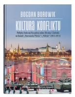 Okładka książki Kultura konfliktu. Polityka Federacji Rosyjskiej wobec Ukrainy i Zachodu na łamach 'Newsweeka Polska' i 'Polityki' (2013-2015)