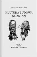 Kultura Ludowa Słowian - Kultura duchowa Część 2. Autor: Moszyński Kazimierz. SmakLiter.pl Okładka książki Kultura Ludowa Słowian - Kultura duchowa Część 2
