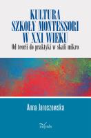 Kultura szkoły Montessori w XXI wieku. Autor: Anna Jaroszewska. SmakLiter.pl Okładka książki Kultura szkoły Montessori w XXI wieku