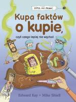 Kupa faktów o kupie, czyli czego lepiej nie wąchać. Autor: Edward Kay, Komerski Grzegorz. SmakLiter.pl Okładka książki Kupa faktów o kupie, czyli czego lepiej nie wąchać