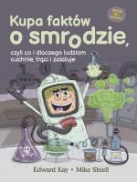 Kupa faktów o smrodzie, czyli co i dlaczego ludziom cuchnie, trąci i zalatuje. Autor: Edward Kay. SmakLiter.pl Okładka książki Kupa faktów o smrodzie, czyli co i dlaczego ludziom cuchnie, trąci i zalatuje