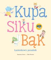 Kupa, siku, bąk. Łazienkowy poradnik. Autor: Isern Susanna. SmakLiter.pl Okładka książki Kupa, siku, bąk. Łazienkowy poradnik