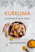 Kurkuma Uzdrawiająca moc. Autor: Agata Lewandowska. SmakLiter.pl Okładka książki Kurkuma Uzdrawiająca moc