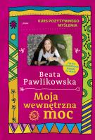 Kurs pozytywnego myślenia. Moja wewnętrzna moc. Autor: Beata Pawlikowska. SmakLiter.pl Okładka książki Kurs pozytywnego myślenia. Moja wewnętrzna moc