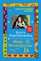 Kurs pozytywnego myślenia. Moje wewnętrzne Ja. Autor: Beata Pawlikowska. SmakLiter.pl Okładka książki Kurs pozytywnego myślenia. Moje wewnętrzne Ja