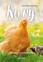 Kury - moje hobby. Poradnik początkującego hodowcy. Autor: Anne-Kathrin Gomringer. SmakLiter.pl Okładka książki Kury - moje hobby. Poradnik początkującego hodowcy