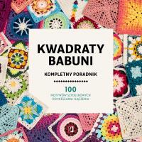 Kwadraty babuni. Kompletny poradnik. 100 motywów. Autor:   Praca zbiorowa. SmakLiter.pl Okładka książki Kwadraty babuni. Kompletny poradnik. 100 motywów