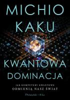Kwantowa dominacja. Jak komputery kwantowe.... Autor: Michio Kaku. SmakLiter.pl Okładka książki Kwantowa dominacja. Jak komputery kwantowe...