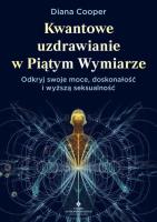 Kwantowe uzdrawianie w piątym wymiarze. Odkryj swoje moce, doskonałość i wyższą seksualność. Autor: Diana Cooper. SmakLiter.pl Okładka książki Kwantowe uzdrawianie w piątym wymiarze. Odkryj swoje moce, doskonałość i wyższą seksualność