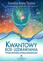 Kwantowy kod uzdrawiania. Autor: Sandra Anne Taylor. SmakLiter.pl Okładka książki Kwantowy kod uzdrawiania